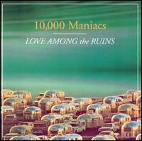 10,000 MANIACS - LOVE AMONG THE RUINS ( 1997 ) ( CD )
